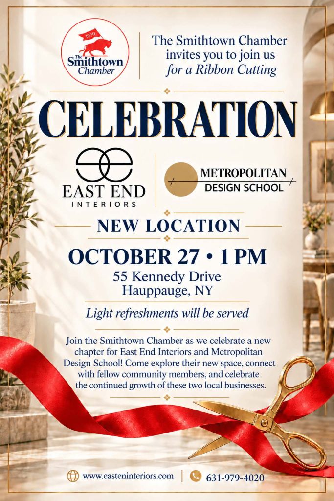 Invitation flyer from The Smithtown Chamber for a ribbon cutting celebration. The top has the Smithtown Chamber logo, a red circle with a bull carrying a "1930" flag. Beside it, the text reads "The Smithtown Chamber invites you to join us for a Ribbon Cutting." Below, large navy letters spell "CELEBRATION," followed by the East End Interiors and Metropolitan Design School logos. A "New Location" banner comes next, then the details: October 27 at 1 PM, 55 Kennedy Drive, Hauppauge, NY, with light refreshments served. A short paragraph invites guests to explore the new space and celebrate two local businesses. A red ribbon and gold scissors cross the bottom of the flyer, which has a bright, elegant interior as its background. The footer lists the website and the phone number 631-979-4020.